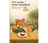 Pico goûte une couleur: Une histoire pour découvrir un aliment nouveau sans pression (Les petits déclics de Pico)