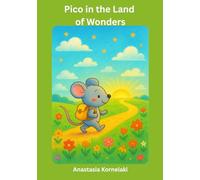 Pico in the Land of Wonders: A little mouse, two good friends… and a journey filled with light, courage, and warm hugs.