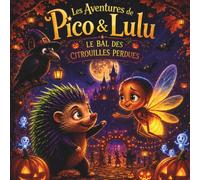 Pico & Lulu - LE BAL DES CITROUILLES PERDUES: Le mystère de la Flamme des Citrouilles (Les Aventures de Pico & Lulu)