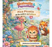 Pico Picotin et la colère qui pique (Le jardin des émotions avec Gratouille & Papouillette)