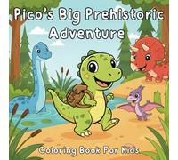 Pico’s Big Prehistoric Adventure: A Coloring Journey Through Dino Worlds and Friendship (Dinosaurs for Kids)