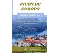 PICOS DE EUROPA GUIDA DI VIAGGIO 2025: Panorami epici, villaggi rustici e storie dalle Highlands spagnole