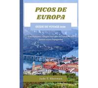 PICOS DE EUROPA GUIDE DE VOYAGE 2025: Vues épiques, villages rustiques et histoires des hautes terres espagnoles