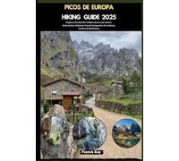 PICOS DE EUROPA HIKING GUIDE 2025: Explore the World’s Hidden Gems Like Never Before,Your Ultimate Travel Companion for Culture, Cuisine & Adventure (GLOBAL TRAVEL GUIDES SERIES)