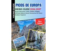 Picos de Europa Hiking Guide 2026-2027: Scenic Mountain Trails, Hidden Villages, Cliffside Walks & Smart Itineraries for Every Outdoor Explorer