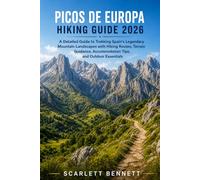 PICOS DE EUROPA HIKING GUIDE 2026: A Detailed Guide to Trekking Spain’s Legendary Mountain Landscapes with Hiking Routes, Terrain Guidance, ... (The Trailblazer’s Hiking Adventure Series)