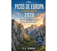 PICOS DE EUROPA HIKING GUIDE 2026: Cares Gorge Trails, High Mountain Routes and Scenic Village Walks in Northern Spain’s Wild Limestone Peaks: 1 (The Wild Paths Collection)