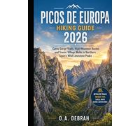 PICOS DE EUROPA HIKING GUIDE 2026: Cares Gorge Trails, High Mountain Routes and Scenic Village Walks in Northern Spain’s Wild Limestone Peaks (The Wild Paths Collection)