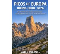 PICOS DE EUROPA HIKING GUIDE 2026: “Your Friendly Step-by-Step Companion for Safe & Joyful Adventures in Spain’s Most Dramatic Mountains” (Paths of ... Across the World’s Most Breathtaking Trails)