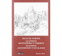 PICOS DE EUROPA. LOS PRIMEROS MONTAÑEROS Y VIAJEROS.: SUS PRIMERAS ASCENSIONES Y ESCALADAS: 7 (SERIE PICOS DE EUROPA)