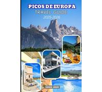 PICOS DE EUROPA TRAVEL GUIDE 2025-2026: Discover Hidden Trails, Scenic Villages, and Local Secrets Across Spain's Most Stunning National Park