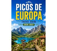 Picos De Europa Travel Guide 2026-2027: Easy Hikes, Mountain Villages, Scenic Drives, Cable Car Views, Local Food, and Planning Tips for First-Time Visitors