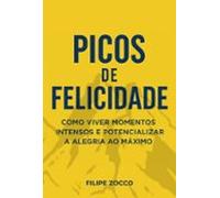 Picos de Felicidade: Como viver momentos intensos e potencializar a alegria ao máximo (Reflexões sobre a Felicidade)