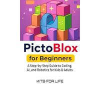 PictoBlox for Beginners: A Step-by-Step Guide to Coding, AI, and Robotics for Kids & Adults: An Easy Guide to Learning Visual Programming and AI with PictoBlox: 1 (PictoBlox unofficial guides)