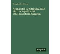 Pictorial Effect in Photography. Being Hints on Composition and Chiaro-oscuro for Photographers