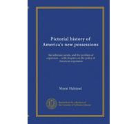 Pictorial history of America's new possessions: the isthmian canals, and the problem of expansion ... with chapters on the policy of American expansion