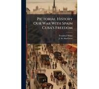 Pictorial History Our War With Spain Cuba's Freedom