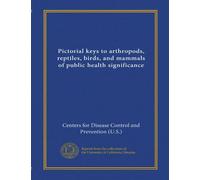 Pictorial keys to arthropods, reptiles, birds, and mammals of public health significance (Vol-1)