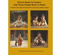 Picture Book For Seniors And Those Simply Want To Relax: Ancient China Kids And Animals In Stunning Lifelike Images