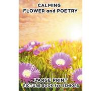 Picture Book for Seniors: Flower and Poetry - Large Print - Photo Book for Seniors, Picture Book for Elderly, For Stress Relief and Relaxation in ... Print - Picture and Poetry Book for Seniors)