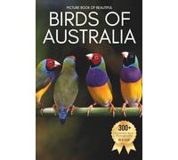 Picture Book of Beautiful Birds of Australia: A Calming Collection of Real Bird Photography for Seniors Living with Memory Loss, Alzheimer’s, or ... and Kookaburras (Birds Coffee Table Books)