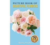 Picture Book of Beautiful Flowers: A Calming Photo Collection for Seniors with Dementia, Alzheimer’s, Memory Care, and All Flower Lovers