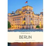 Picture Book of Berlin: Experience the Stunning Capital of Germany - See Famous Buildings, Streets, History and Art - With High Quality Photos (Travel Coffee Table Books)