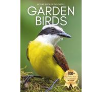 Picture Book of Delightful Garden Birds: A Calming Collection of Real Bird Photography for Seniors Living with Memory Loss, Alzheimer’s, or Dementia - ... Feathered Friends (Birds Coffee Table Books)