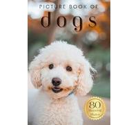 Picture Book of Dogs: 80 Stunning Photos & Facts, for Dementia Patients, Seniors with Alzheimer's and Kids (Uplifting Picture Books)