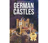 Picture Book of Enchanting German Castles: A Stunning Visual Collection of Germany’s Most Legendary Castles and Fortresses (Amazing Castles Coffee Table Book)
