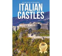 Picture Book of Enchanting Italian Castles: A Stunning Visual Collection of Italy’s Historic Castles and Fortress Towns (Amazing Castles Coffee Table Book)
