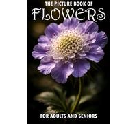 Picture Book of Flowers for Adults and Seniors: 60 Beautiful Photos to Help Kids Learn Flower Names and Support Individuals with Alzheimer's and Dementia; Includes Index and Premium Glossy Pages