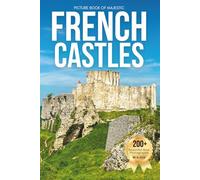 Picture Book of Majestic French Castles: A Visual Journey Through France’s Iconic Châteaux and Timeless Landscapes
