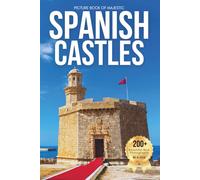 Picture Book of Majestic Spanish Castles: A Visual Journey Through Spain’s Legendary Castles and Timeless Landscapes (Amazing Castles Coffee Table Book)