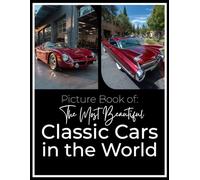 Picture Book of The Most Beautiful Classic Cars in the World: A Photographic Journey Through Automotive Elegance, Italian Sculpture, and American Muscle.