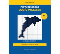 Picture Cross Logic Puzzles: 60 Detailed 25 x 25 Nonograms with Hidden Pictures - Medium to Hard, No-Guess Logic, Full Solutions