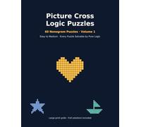 Picture Cross Logic Puzzles: 60 Nonogram Puzzles with Hidden Pictures and Patterns - Easy to Medium Hanjie Griddlers Logic Puzzle Book for Adults, Large Print Grids with Full Solutions (Volume 1)