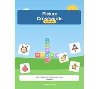 Picture Crosswords for Kids: 60 Fun Picture Crossword Puzzles for Children Ages 6-10 | Build Vocabulary, Spelling & Logic with Picture Clues