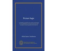 Picture logic: an attempt to popularise the science of reasoning by the combination of humorous pictures with examples of reasoning taken from daily life
