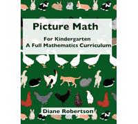 Picture Math for Kindergarten: A Full Mathematics Curriculum