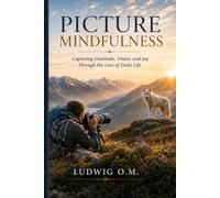 Picture Mindfulness: Capturing Gratitude, Vision, and Joy Through the Lens of Daily Life (THE BRIDGE ECOSYSTEM)