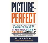 Picture-Perfect: The Children's Book Author's Complete Guide to Illustration, Design, and Publishing on Amazon KDP