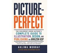Picture-Perfect: The Children's Book Author's Complete Guide to Illustration, Design, and Publishing on Amazon KDP