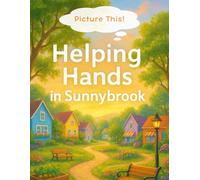 Picture This! Helping Hands in Sunnybrook: Interactive Children’s Storybook Where Kids Illustrate the Adventures • Ages 4-8 • Encourages Creativity, ... Storybooks: Neighborhood Adventures Series)