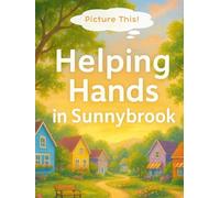 Picture This! Helping Hands in Sunnybrook: Interactive Children’s Storybook Where Kids Illustrate the Adventures • Ages 4-8 • Encourages Creativity, ... Storybooks: Neighborhood Adventures Series)