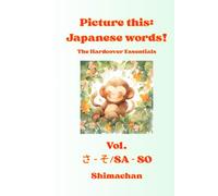Picture this: Japanese words! The Hardcover Essentials Vol. さ - そ/ SA - SO: Hardcover Essential Edition for Kids Ages 1-5 - Learn 350 First Words with ... Tips, Hiragana, Katakana, and Kanji