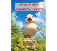 Picture this: Japanese words!: Vol.あ - A: Japanese words!: Vol.あ - A