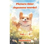 Picture this: Japanese words!: Vol.い - I: Japanese words!: Vol.い - I