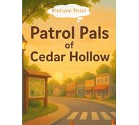 Picture This! Patrol Pals of Cedar Hollow: A warm, interactive storybook that helps kids ages 4-8 explore how law enforcement supports their ... Storybooks: Neighborhood Adventures Series)
