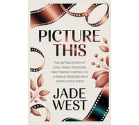 PICTURE THIS: THE UNTOLD STORY OF LOVE, FAMILY PRESSURE, AND FINDING YOURSELF IN A WORLD OBSESSED WITH HAPPILY EVER AFTER